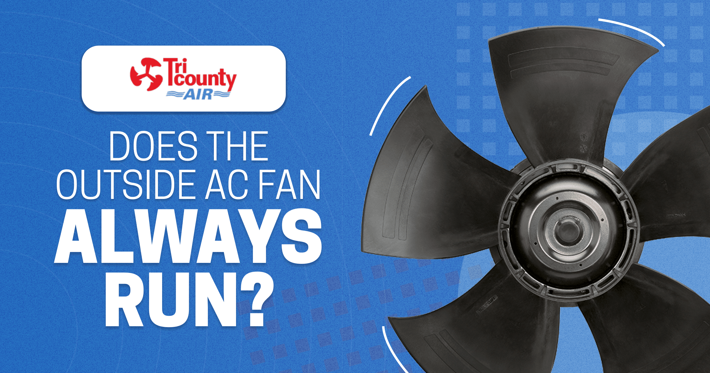 Does The Outside AC Fan Always Run Tri County A C And Heating