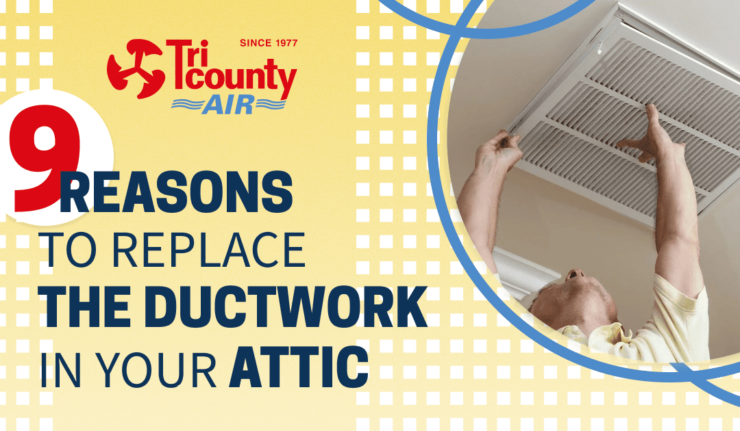 9 Reasons to Replace the Ductwork in Your Attic
