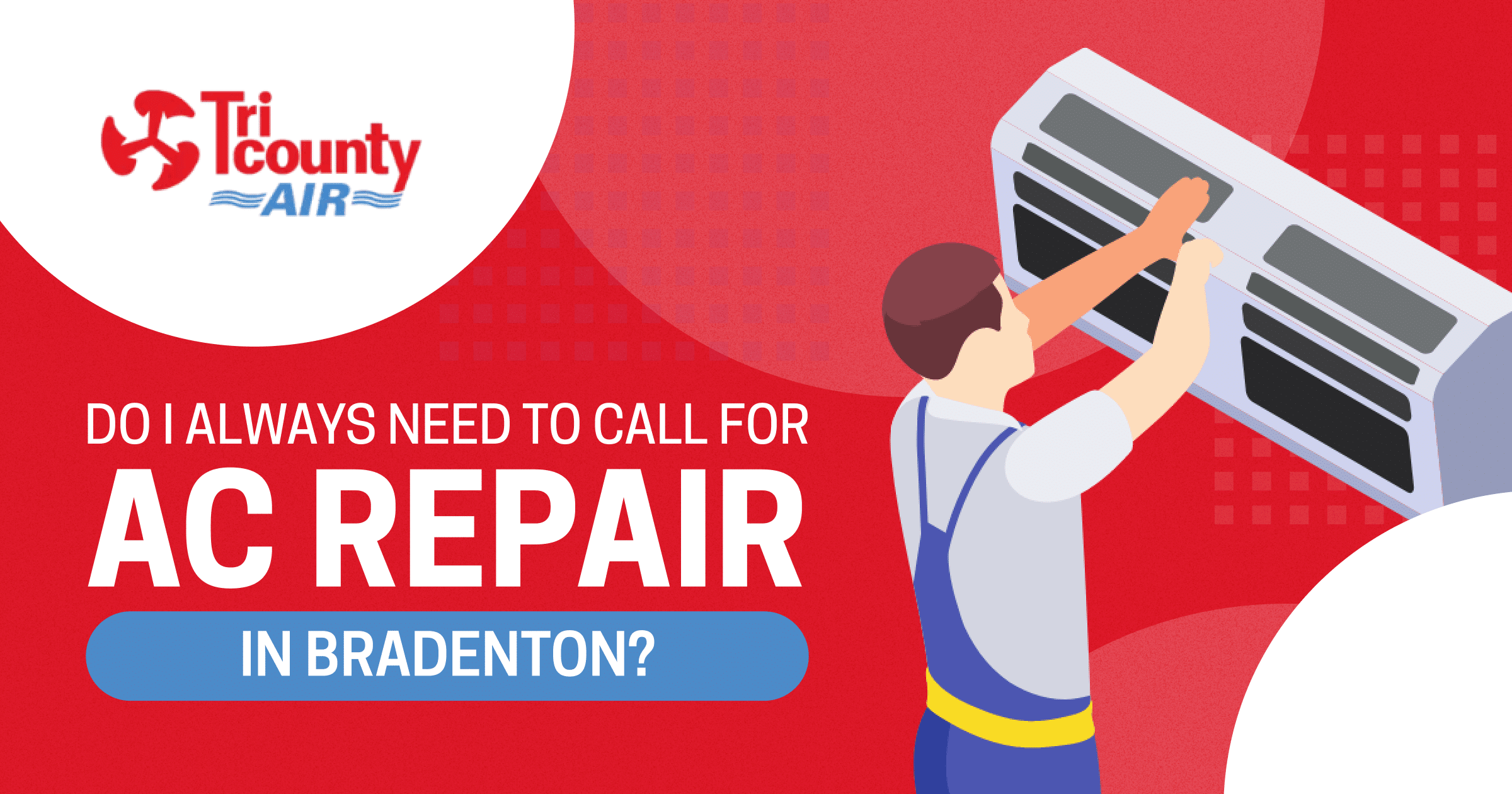 Do I Always Need to Call for AC Repair in Bradenton?