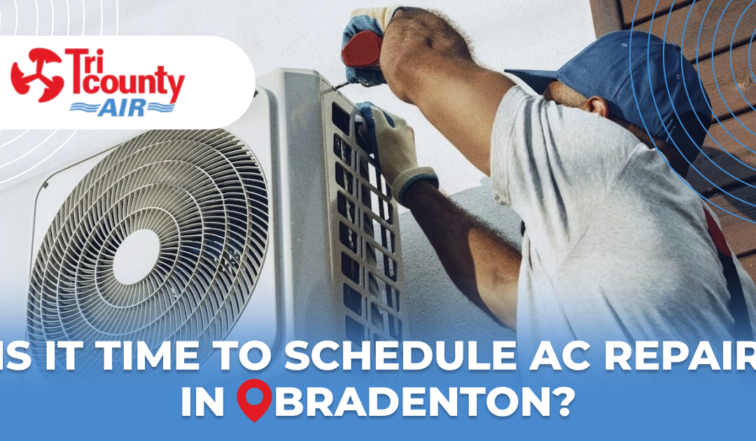 Is It Time to Schedule AC Repair in Bradenton?